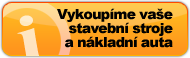 Vykoupíme vaše stavební stroje, náklaďáky a komunály